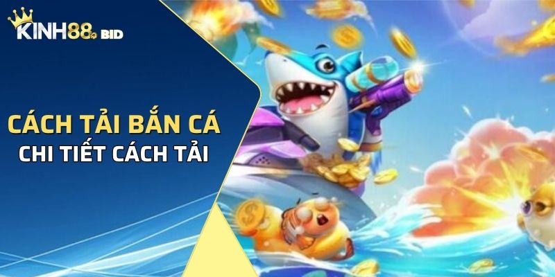 Chi tiết cách tải bắn cá h5