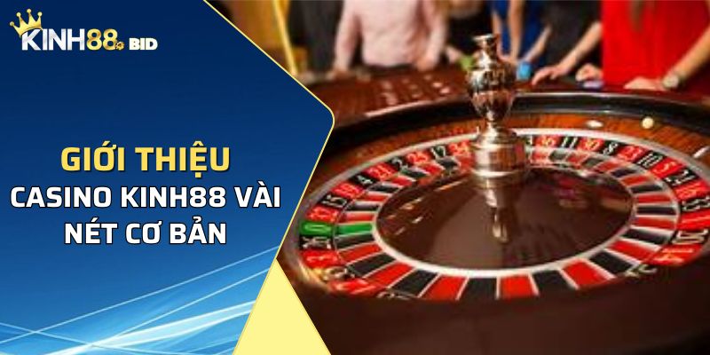 Tìm hiểu đôi nét cơ bản về Casino Kinh88 