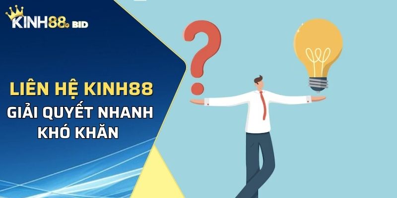 Liên hệ Kinh88 để giải quyết nhanh khó khăn