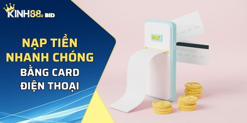 Nạp tiền Kinh88 nhanh chóng bằng card điện thoại