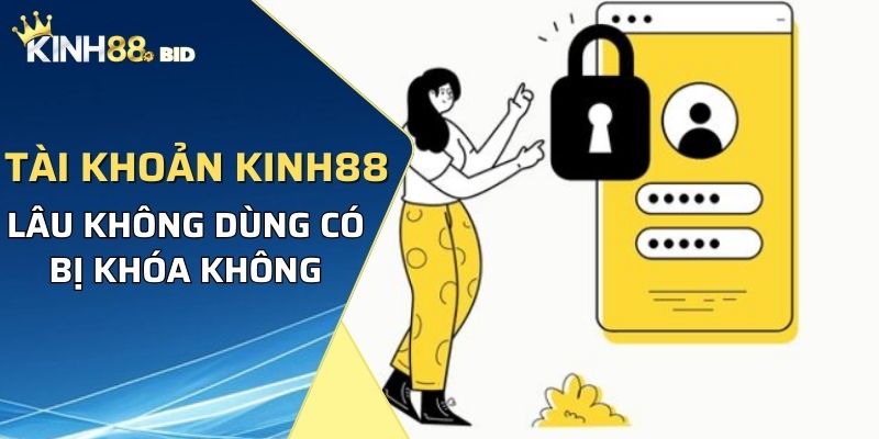 Tài khoản lâu không dùng có bị khóa không